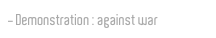 Demonstration : against war
